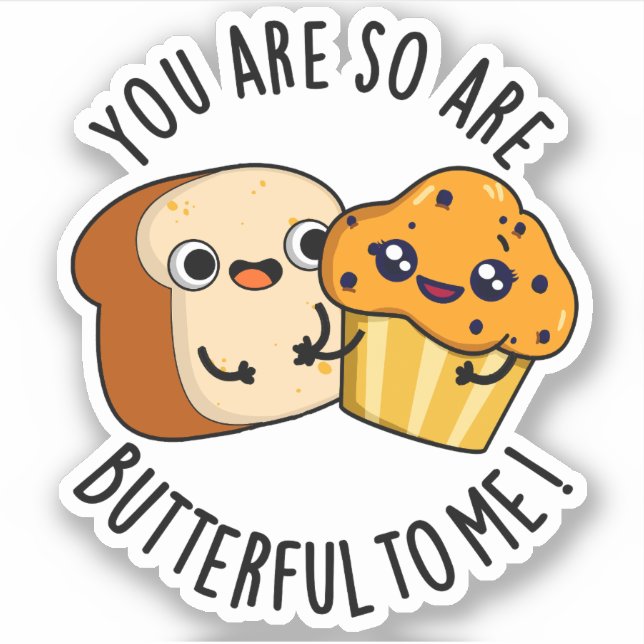 You Are So Butterful To Me Funny Food Pun  (Front)