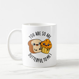 You Are So Butterful To Me Funny Food Pun Coffee Mug