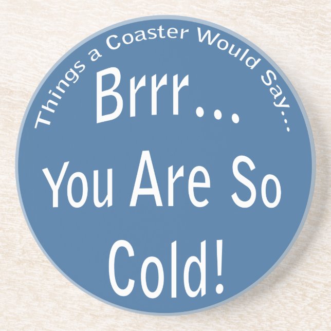You are So Cold Coaster (Front)