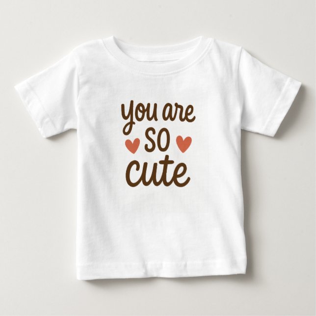 You Are So Cute Cute Quote Design  Baby T-Shirt (Front)