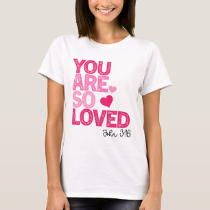 You Are So Loved Christian Valentine Faith God Rel T-Shirt