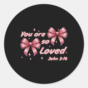 You Are So Loved Coquette John 316 Christian Bow V Classic Round Sticker