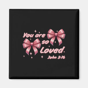 You Are So Loved Coquette John 316 Christian Bow V Magnet