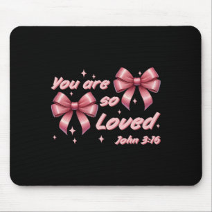 You Are So Loved Coquette John 316 Christian Bow V Mouse Pad