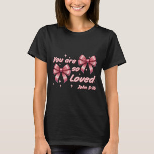 You Are So Loved Coquette John 316 Christian Bow V T-Shirt