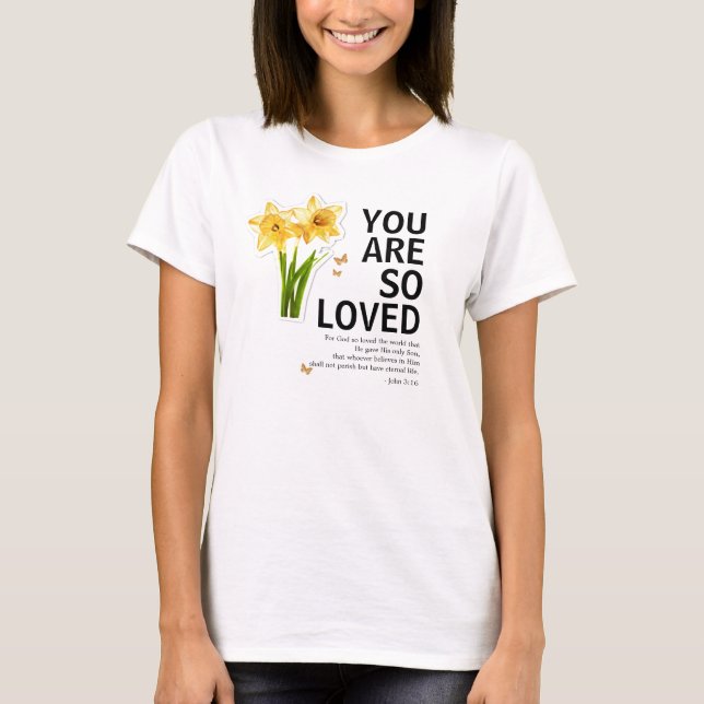 You Are So Loved Floral Christian T-Shirt (Front)