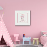 You Are So Loved Pink  Faux Canvas Print<br><div class="desc">Wall decor for a girls bedroom,  with beautiful and meaningful message,  which is customisable for you to make it as personal an unique as your daughter.</div>