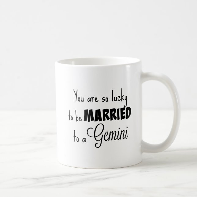 You are so lucky to be married to a Gemini Coffee Mug (Right)