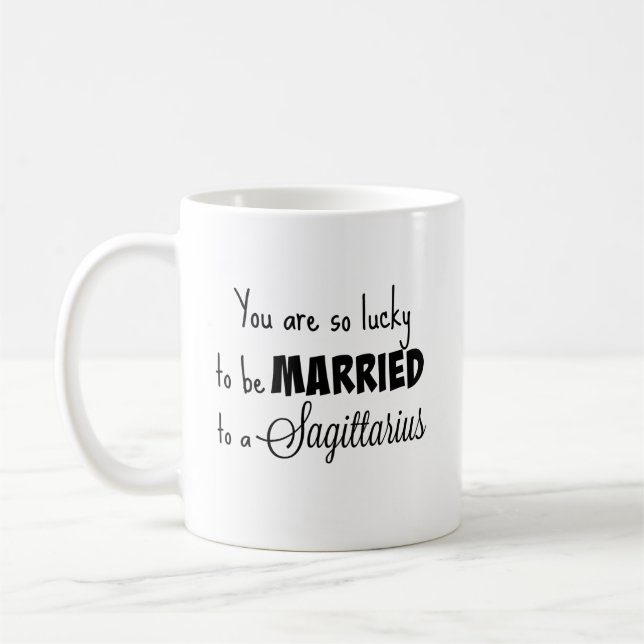 You are so lucky to be married to a Sagittarius Coffee Mug (Left)