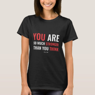 You Are So Much Stronger  Motivational Quote T-Shirt