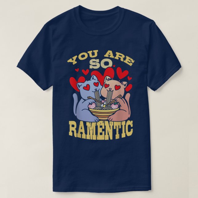 You Are So Ramentic Ramen Lover Japan Japanese Foo T-Shirt (Design Front)