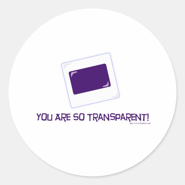 You are so transparent! classic round sticker (Front)