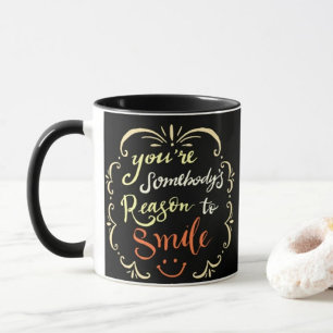 You Are Somebody's Reason To Smile Coffee Mug 