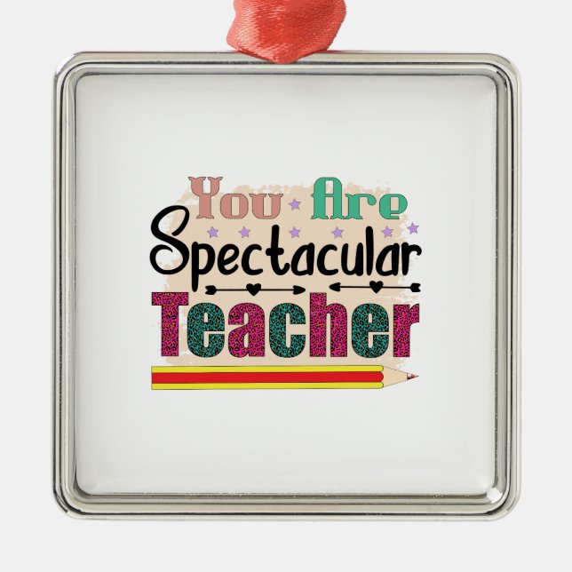 You Are Spectacular Teacher Metal Ornament (Front)