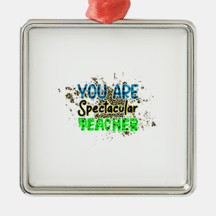 You Are Spectacular Teacher Metal Ornament