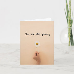 You are Still Growing Emotional Support  Card