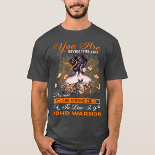 You Are Strong Enough To Live It ADHD Warrior T-Shirt