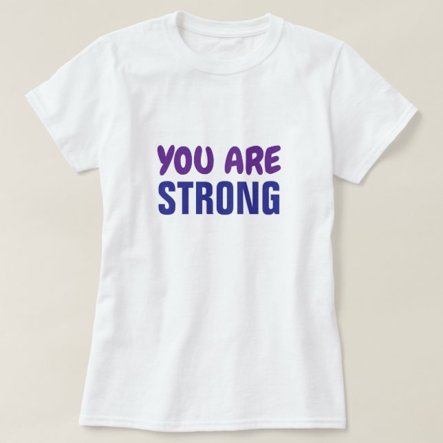 You are Strong Purple Blue Persist Encouragment T-Shirt (Design Front)