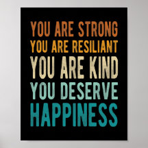 you are strong you are resiliant you are kind