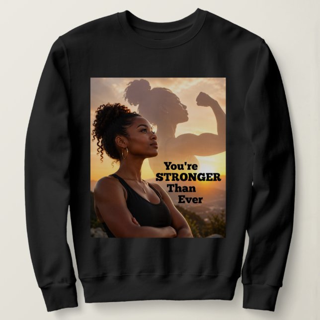 You Are Stronger Than Ever Sweatshirt (Design Front)