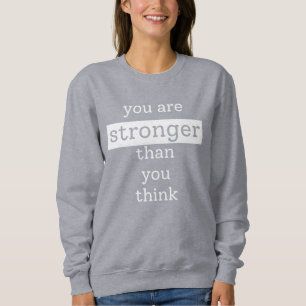 You are stronger than you think sweatshirt