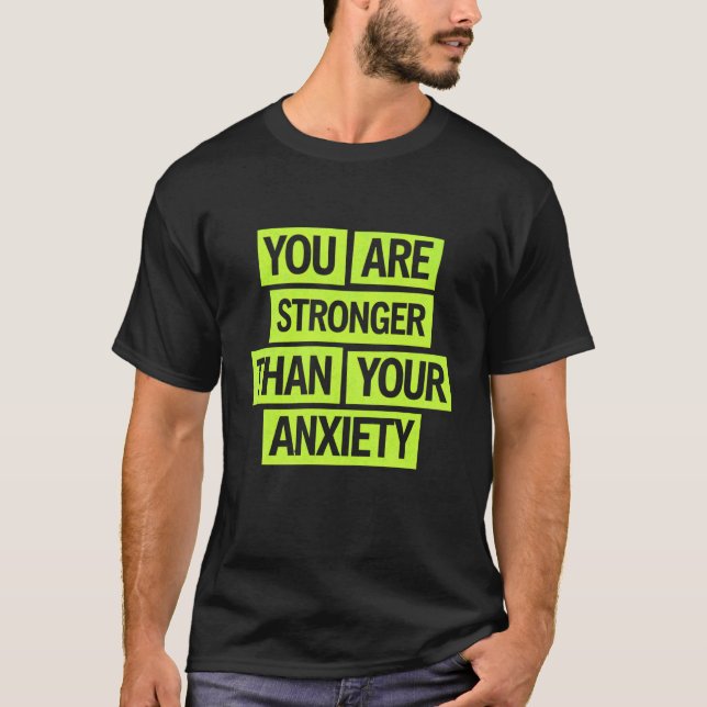 You Are Stronger Than Your Anxiety T-Shirt (Front)