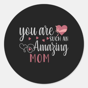 You are such an Amazing Mum Classic Round Sticker