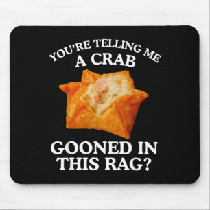 You Are Telling Me A Crab Gooned In This Rag  Mouse Pad