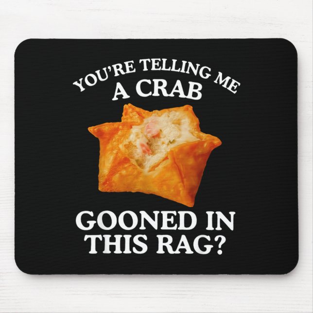 You Are Telling Me A Crab Gooned In This Rag  Mouse Pad (Front)