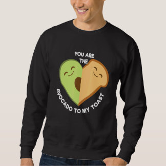 You Are The Avocado To My Toast Cute  Foodie Sweatshirt