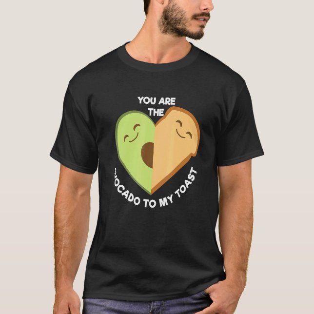 You Are The Avocado To My Toast Cute  Foodie T-Shirt (Front)