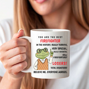You Are the Best Firefighter. Other Losers funny Coffee Mug