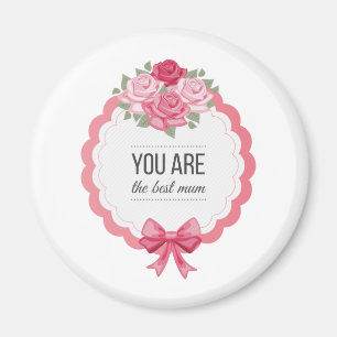 You Are The Best Mum Mother's Day   Magnet