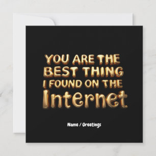 You Are the Best Thing I Found on Internet Love  Invitation