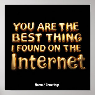 You Are the Best Thing I Found on Internet Love Poster