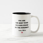 You are the best thing I've ever found on internet Two-Tone Coffee Mug<br><div class="desc">Thank you for the kind words! If you're looking for the perfect coffee mug to express your sentiments, our "You are the Best Thing I've Ever Found on the Internet" Two-Tone Coffee Mug is a delightful choice. This charming mug features a playful and heartfelt message that captures the joy of...</div>
