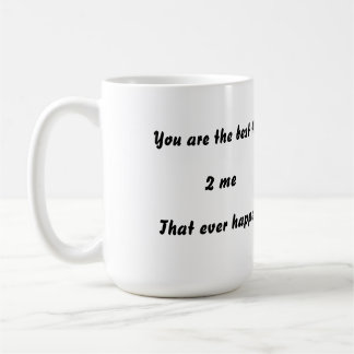 You are the best thing that ever happened 2 me hea coffee mug