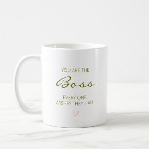 You Are the Boss Everyone Wishes They Had Coffee Mug