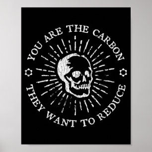 You Are The Carbon They Want To Reduce Funny Sayin Poster