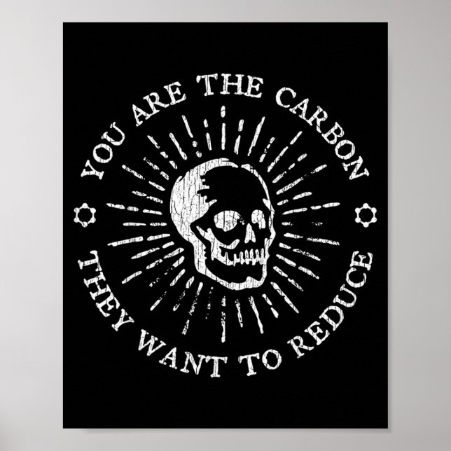 You Are The Carbon They Want To Reduce Funny Sayin Poster (Front)