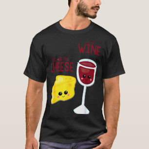 You Are The Cheese To My Wine Friend Valentine's D T-Shirt