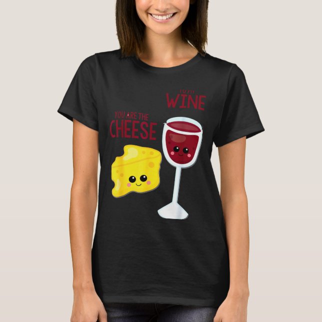 You Are The Cheese To My Wine Friend Valentine's D T-Shirt (Front)