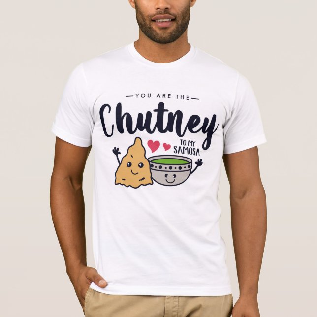 You Are The Chutney To My Samosa T-Shirt (Front)