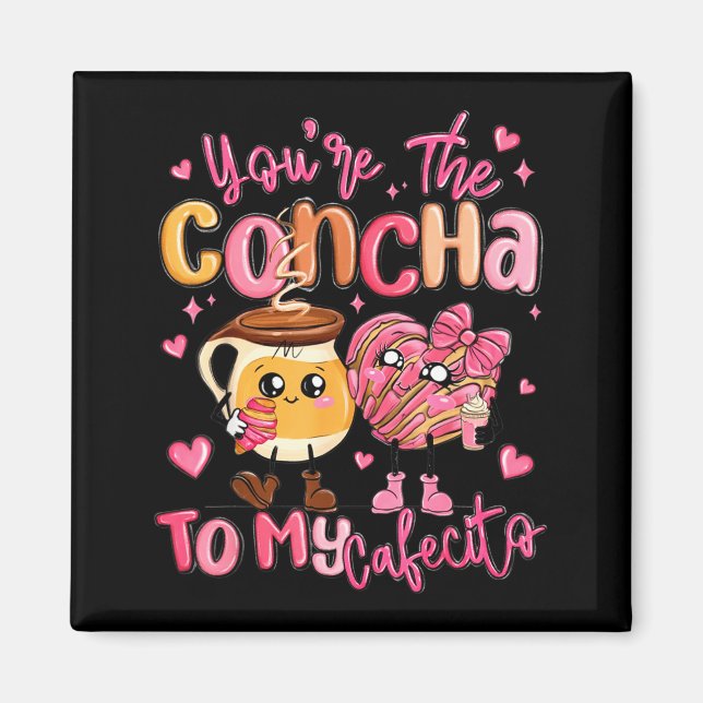 You Are The Concha To My Cafecito Funny Mexican Va Magnet (Front)