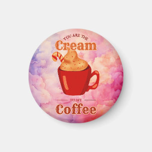 You Are The Cream To My Coffee Magnet