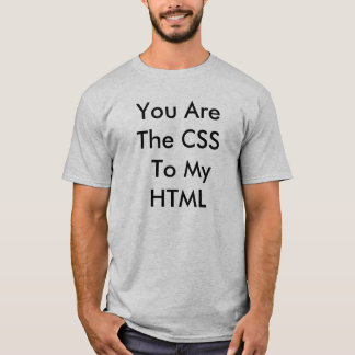 You are the CSS.... T-Shirt