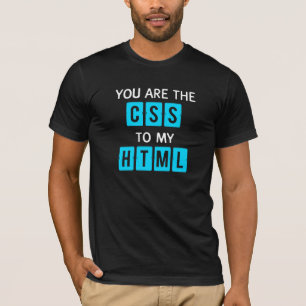 You are the CSS to my HTML T-Shirt