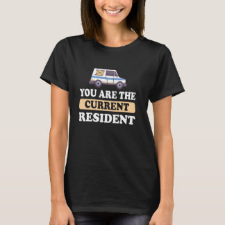 You are the current resident Postal Worker mail Ca T-Shirt