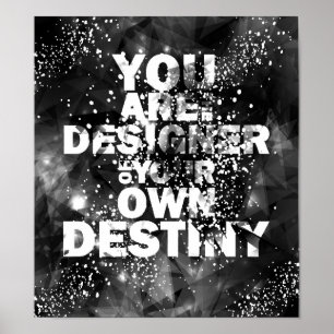 You Are The Designer Of Your Own Destiny Poster
