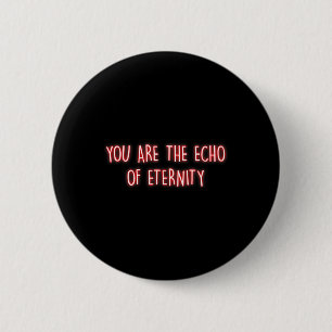 You Are The Echo Of Eternity Mindfulness Inner Pea 6 Cm Round Badge